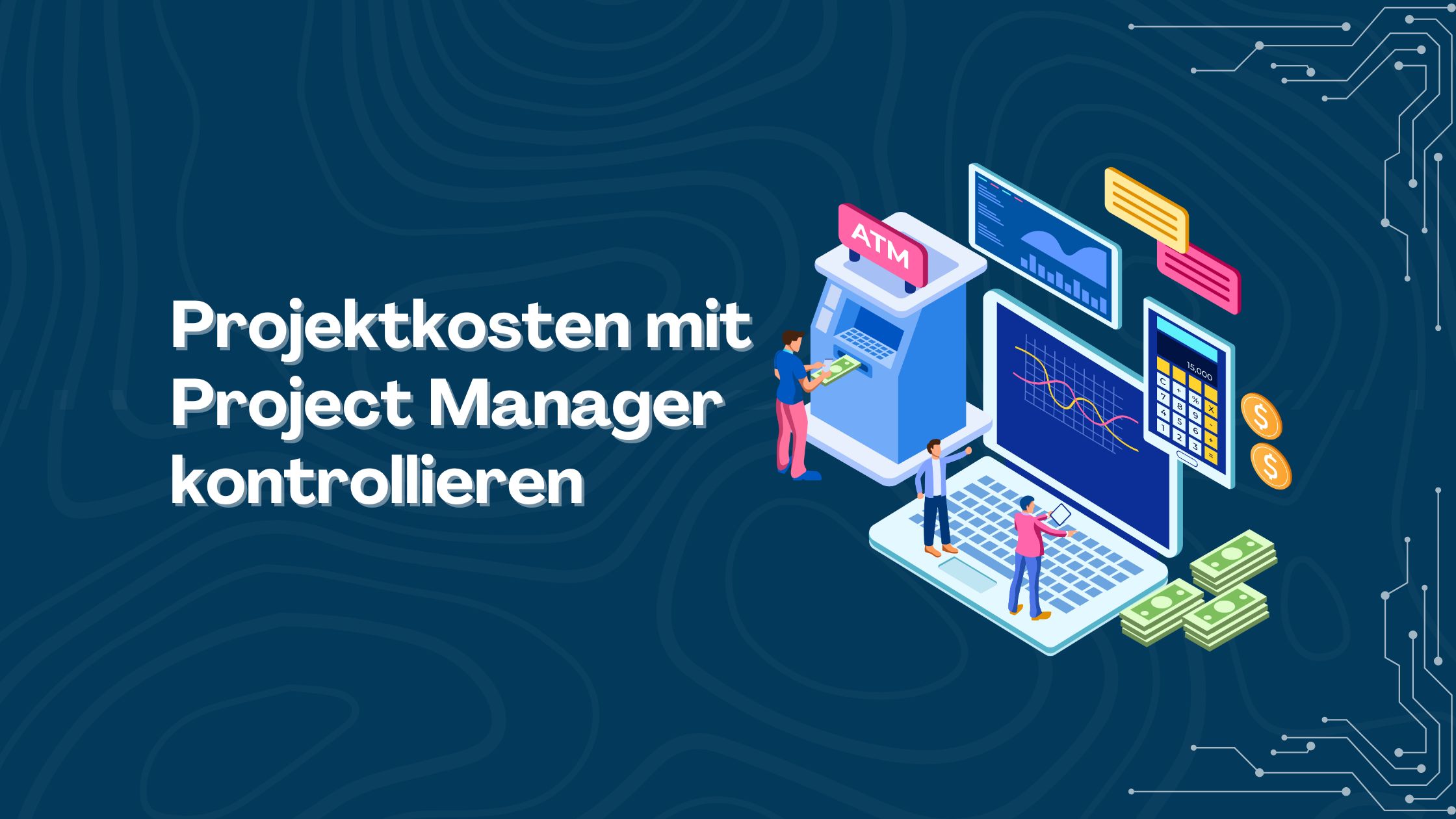 Projektkosten mit erfahrenem Project Manager kontrollieren - Part 1